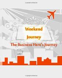 The Business Hero's Journey Workbook (Weekend Journey) (Volume 1)