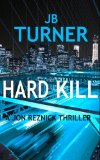 Hard Kill (A Jon Reznick Thriller) (Volume 2)