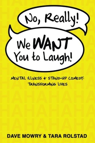 Book Cover No, Really, We WANT You to Laugh: Mental Illness and Stand-Up Comedy: Transforming Lives