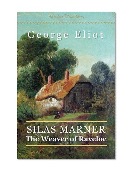 Silas Marner: The Weaver of Raveloe (Standard Classics) by George Eliot