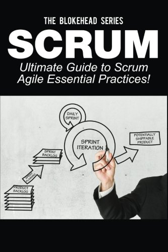 Scrum ? Ultimate Guide to Scrum Agile Essential Practices! (The Blokehead Success Series)
