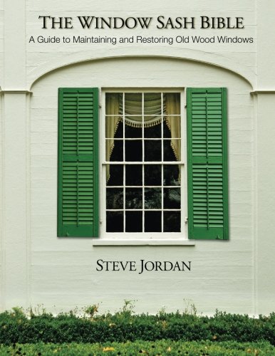 Book Cover The Window Sash Bible: a A Guide to Maintaining and Restoring Old Wood Windows