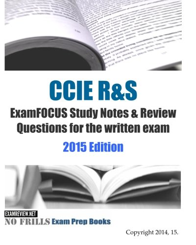 CCIE R&S ExamFOCUS Study Notes & Review Questions for the written exam 2015 Edition
