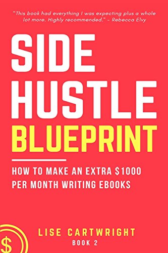 Book Cover Side Hustle Blueprint: How to Make an Extra $1000 per Month Writing eBooks!: (Book 2): Volume 2 (SHB Series)
