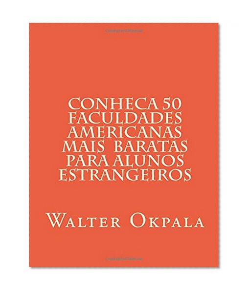 Conheca 50 faculdades Americanas mais  baratas para alunos estrangeiros (Portuguese Edition)
