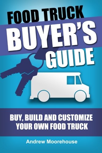 Book Cover Food Truck Buyer's Guide - Buy, Build and Customize Your Own Food Truck (Food Truck Startup) (Volume 4)
