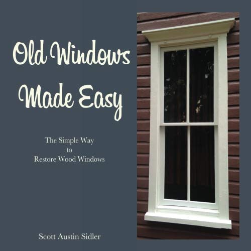 Book Cover Old Windows Made Easy: The Simple Way to Restore Wood Windows