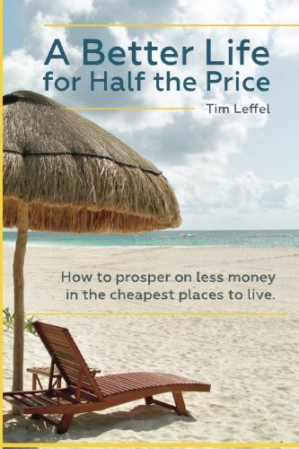 Book Cover A Better Life for Half the Price: How to prosper on less money in the cheapest places to live