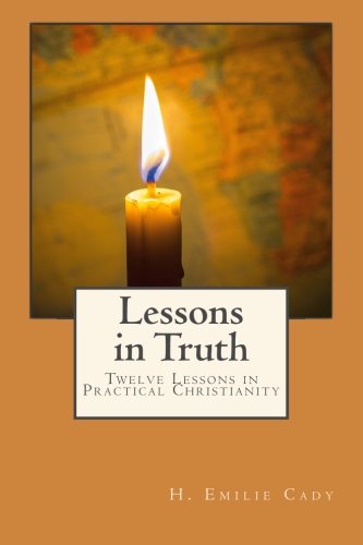 Book Cover Lessons in Truth: Twelve Lessons in Practical Christianity