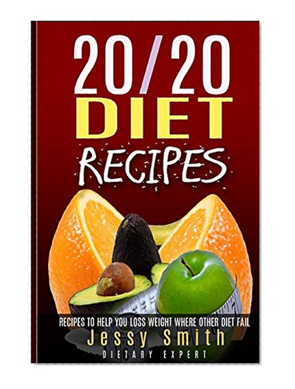 Book Cover 20/20 Diet Recipes: Recipes to help you Lose weight Were Other Diets Fail