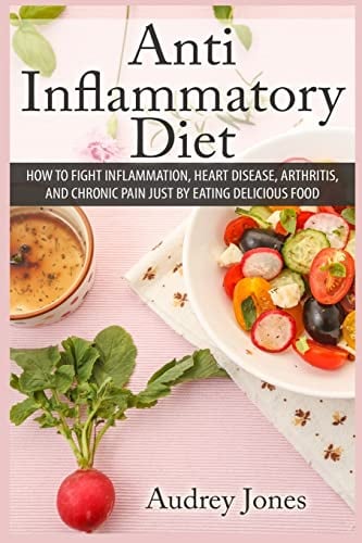 Book Cover Anti Inflammatory Diet: How to Fight Inflammation, Heart Disease and Chronic Pain just by Eating Delicious Food