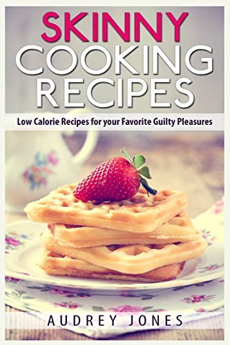 Book Cover Skinny Cooking Recipes: Low calorie recipes for your favorite guilty pleasures