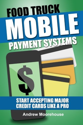 Book Cover Food Truck Mobile Payment Systems - Start Accepting Major Credit Cards Like A Pro (Food Truck Startup) (Volume 5)