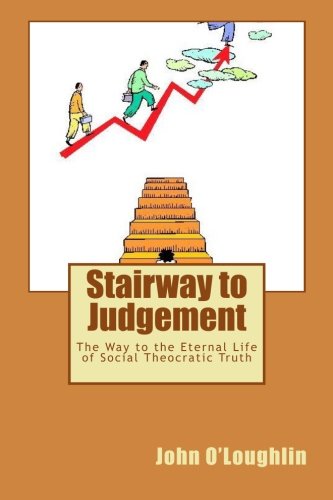 Stairway to Judgement: The Way to the Eternal Life of Social Theocratic Truth
