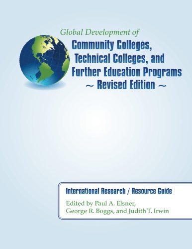 Global Development of Community Colleges, Technical Colleges, and Further Education Programs - Revised Edition: International Research / Resource Guide