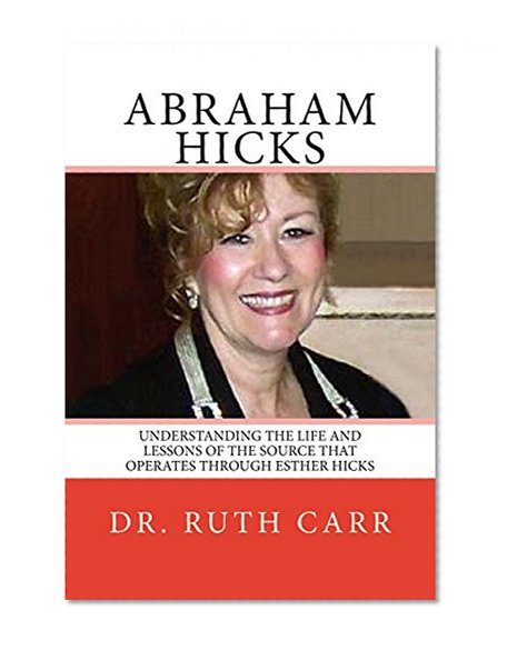 Abraham Hicks: Understanding the Life and Lessons of The Source That Operates Through Esther Hicks
