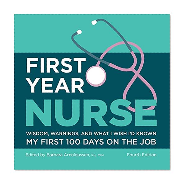 Book Cover First Year Nurse: Wisdom, Warnings, and What I Wish I'd Known My First 100 Days on the Job