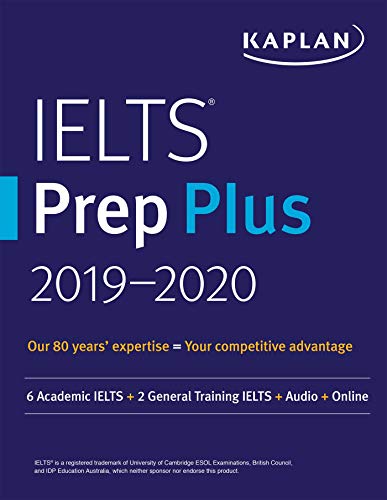 Book Cover IELTS Prep Plus 2019-2020: 6 Academic IELTS + 2 General Training IELTS + Audio + Online (Kaplan Test Prep)