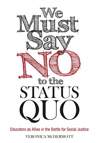 Book Cover We Must Say No to the Status Quo: Educators as Allies in the Battle for Social Justice