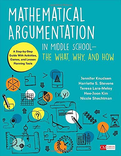 Book Cover Mathematical Argumentation in Middle School-The What, Why, and How: A Step-by-Step Guide With Activities, Games, and Lesson Planning Tools (Corwin Mathematics Series)