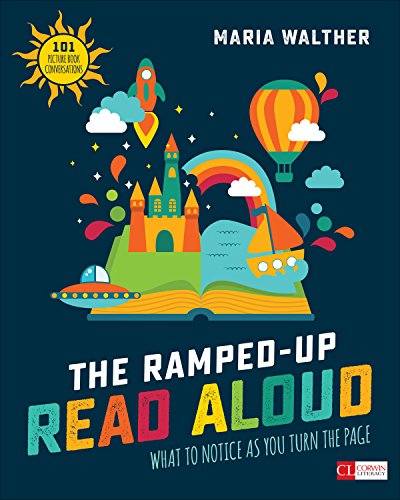 Book Cover The Ramped-Up Read Aloud: What to Notice as You Turn the Page [Grades PreK-3] (Corwin Literacy)