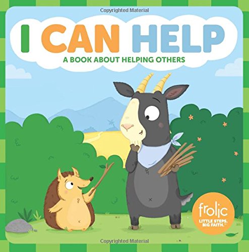 I Can Help: A Book about Helping Others (Frolic First Faith)