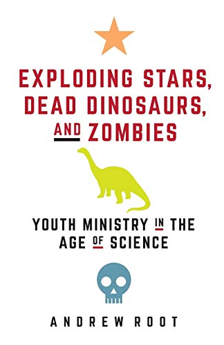 Book Cover Exploding Stars, Dead Dinosaurs, and Zombies: Youth Ministry in the Age of Science (Science for Youth Ministry)
