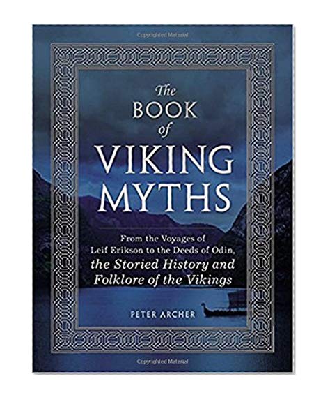 Book Cover The Book of Viking Myths: From the Voyages of Leif Erikson to the Deeds of Odin, the Storied History and Folklore of the Vikings