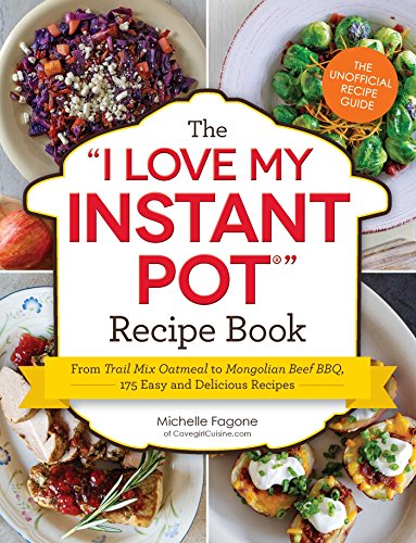 Book Cover The I Love My Instant PotÂ® Recipe Book: From Trail Mix Oatmeal to Mongolian Beef BBQ, 175 Easy and Delicious Recipes (