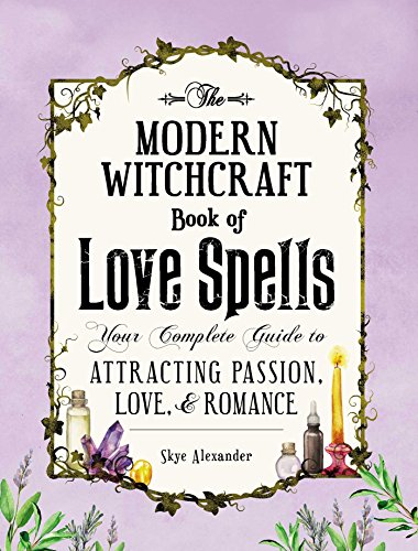 Book Cover The Modern Witchcraft Book of Love Spells: Your Complete Guide to Attracting Passion, Love, and Romance
