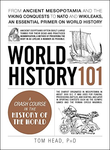 Book Cover World History 101: From ancient Mesopotamia and the Viking conquests to NATO and WikiLeaks, an essential primer on world history (Adams 101)