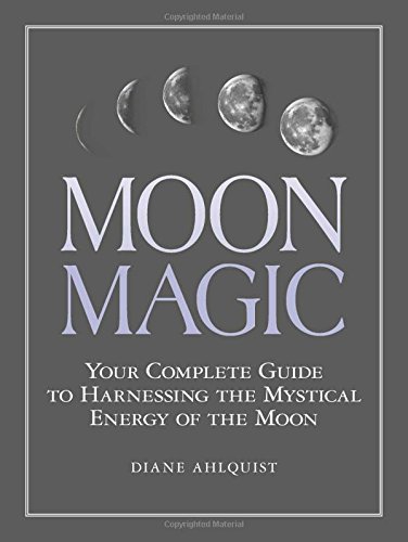 Book Cover Moon Magic: Your Complete Guide to Harnessing the Mystical Energy of the Moon