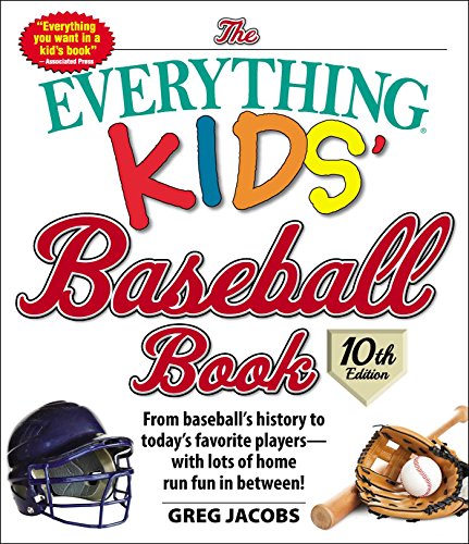 Book Cover The Everything Kids' Baseball Book: From Baseball's History to Today's Favorite Players--With Lots of Home Run Fun in Between! (Everything(r) Kids)