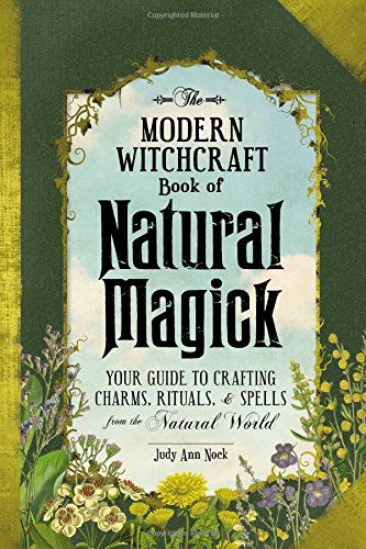 Book Cover The Modern Witchcraft Book of Natural Magick: Your Guide to Crafting Charms, Rituals, and Spells from the Natural World