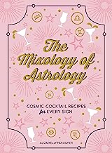Book Cover The Mixology of Astrology: Cosmic Cocktail Recipes for Every Sign