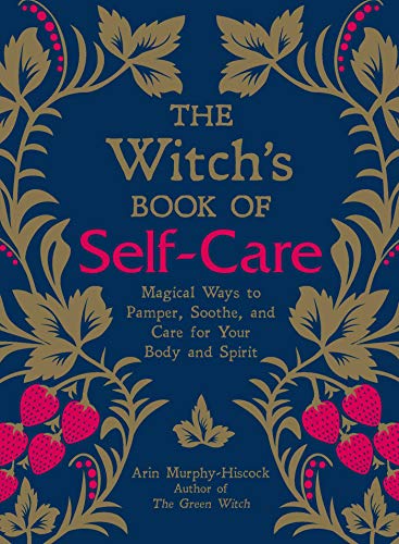 Book Cover The Witch's Book of Self-Care: Magical Ways to Pamper, Soothe, and Care for Your Body and Spirit