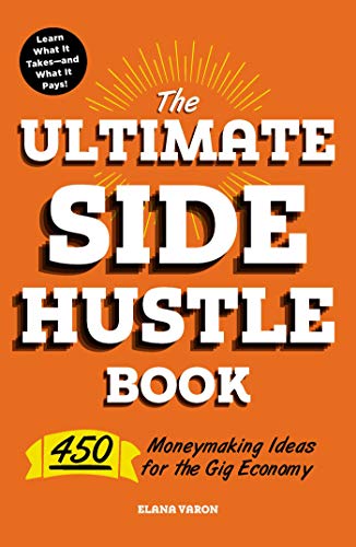 Book Cover The Ultimate Side Hustle Book: 450 Moneymaking Ideas for the Gig Economy