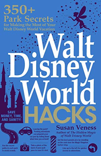 Book Cover Walt Disney World Hacks: 350+ Park Secrets for Making the Most of Your Walt Disney World Vacation (Hidden Magic)