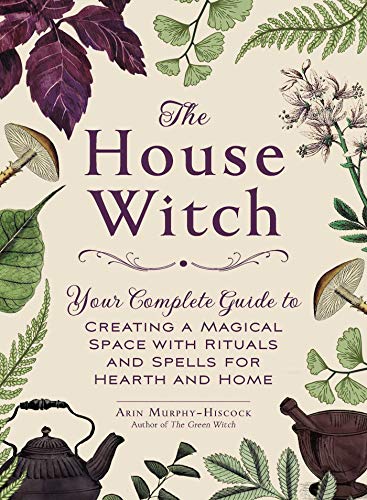 Book Cover The House Witch: Your Complete Guide to Creating a Magical Space with Rituals and Spells for Hearth and Home