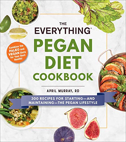 The Everything Pegan Diet Cookbook: 300 Recipes for Startingâ€•and Maintainingâ€•the Pegan Diet