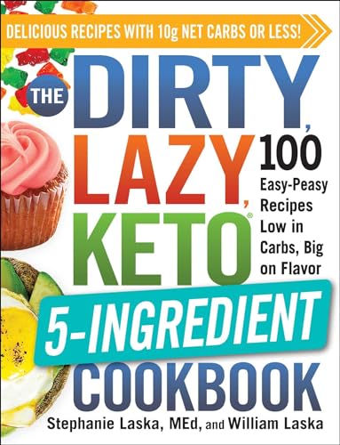 The DIRTY, LAZY, KETO 5-Ingredient Cookbook: 100 Easy-Peasy Recipes Low in Carbs, Big on Flavor