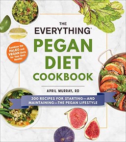 The Everything Pegan Diet Cookbook: 300 Recipes for Startingâ€•and Maintainingâ€•the Pegan Diet