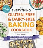 The Everything Gluten-Free & Dairy-Free Baking Cookbook: 200 Recipes for Delicious Baked Goods Without Gluten or Dairy