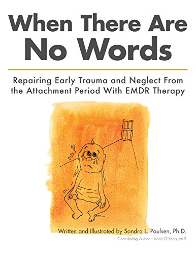 Book Cover When There Are No Words: Repairing Early Trauma and Neglect From the Attachment Period With EMDR Therapy