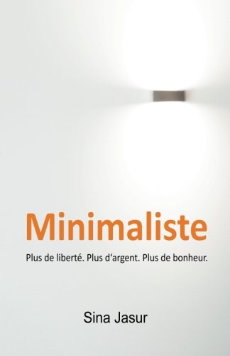 Book Cover Minimaliste: Plus de libertÃ©. Plus d'argent. Plus de bonheur. (French Edition)