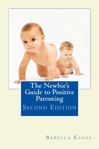 Book Cover The Newbie's Guide to Positive Parenting: Second Edition