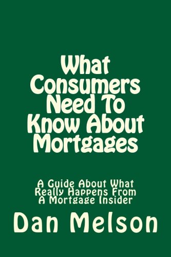 Book Cover What Consumers Need To Know About Mortgages: A Guide About What Really Happens From A Mortgage Insider