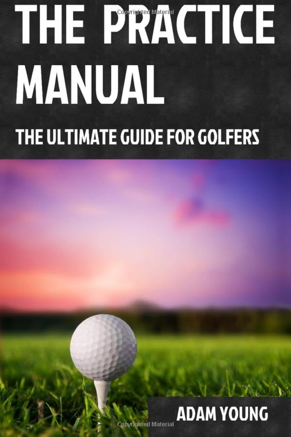 Book Cover The Practice Manual: The Ultimate Guide for Golfers