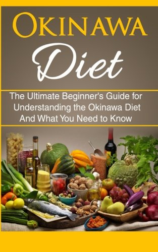 Book Cover Okinawa Diet: The Ultimate Beginner's Guide for Understanding the Okinawa Diet And What You Need To Know