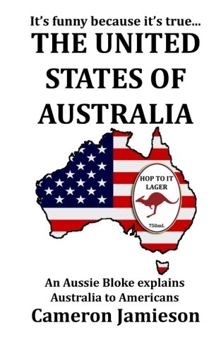 Book Cover The United States of Australia: An Aussie Bloke Explains Australia to Americans